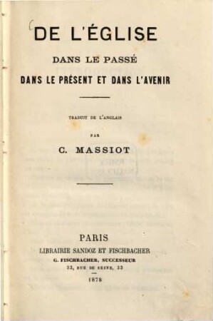 De l'église dans le passé, dans le présent et dans l'avenir : Traduit de l'anglais par C. Massiot