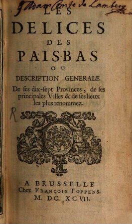 Les délices des Pais-Bas : ou description générale de ses dix-sept Provinces, de ses principales Villes et de ses lieux les plus renommez