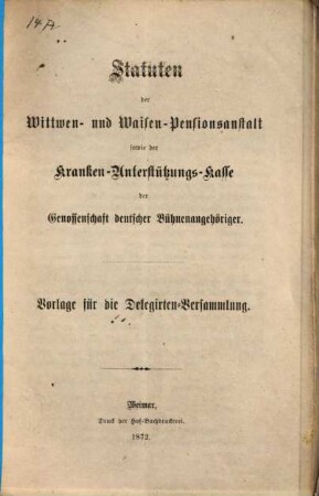 Statuten der Wittwen- und Waisen-Pensionsanstalt sowie der Kranken-Unterstützungs-Kasse der Genossenschaft deutscher Bühnenangehöriger : Vorlage für die Delegirten-Versammlung