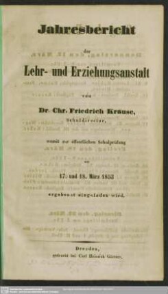 1852/53: Jahres-Bericht der Lehr- und Erziehungs-Anstalt von Dr. Christian Friedrich Krause : womit zur Schulprüfung am ... ergebenst eingeladen wird