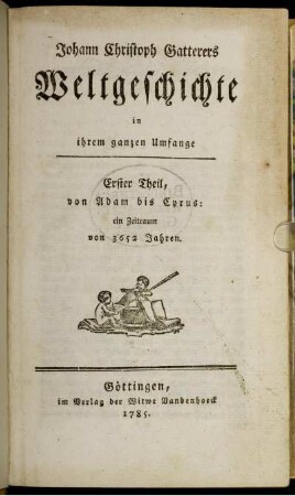 Theil 1: Johann Christoph Gatterers Weltgeschichte in ihrem ganzen Umfange. Theil 1