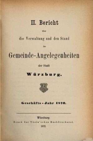 Bericht über die Verwaltung und den Stand der Gemeinde-Angelegenheiten der Stadt Würzburg. 2. 1870 (1872)