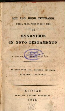 De synonymis in Novo Testamento : Adiecta sunt alia eiusdem opuscula exegetici argumenti. 1. (1829). - XII, 340 S.