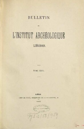 Bulletin de l'Institut Archéologique Liégeois. 26. 1897