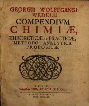 Georgii Wolffgangi Wedelii Compendivm Chimiae, Theoreticae Et Practicae, Methodo Analytica Propositae