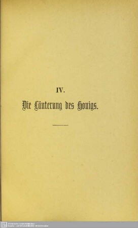 IV. Die Läuterung des Honigs