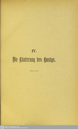 IV. Die Läuterung des Honigs
