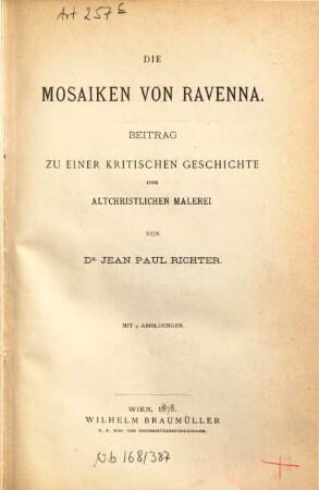 Die Mosaiken von Ravenna : Beitrag zu einer kritischen Geschichte der altchristlichen Malerei