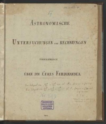 Astronomische Untersuchungen Und Rechnungen Vornehmlich Über Die Ceres Ferdinandea [Titel]