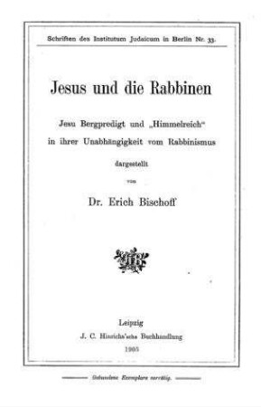 Jesus und die Rabbinen : Jesu Bergpredigt und "Himmelreich" in ihrer Unabhängigkeit vom Rabbinismus / dargest. von Erich Bischoff