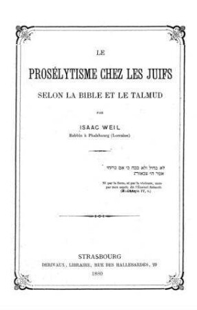 Le prosélytisme chez les Juifs selon la Bible et le Talmud / par Isaac Weil