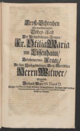 Trost-Schreiben Uber den schmertzlichen Todes-Fall Der ... Fr. Ottilia Maria von Lissenhaim/ Gebohrnen von Fraaz/ An den Nachgebliebenen Hertz-Betrübten Herrn Witwer