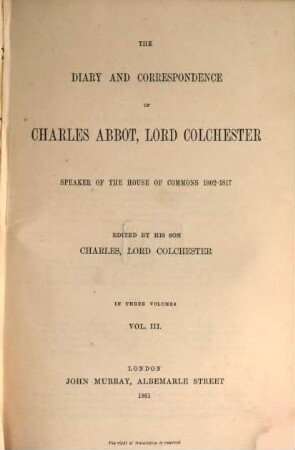 The diary and correspondence of Charles Abbot, Lord Colchester .... 3