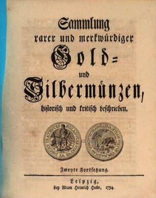 Sammlung rarer und merkwürdiger Gold- und Silbermünzen : historisch und kritisch beschrieben, Zweyte Fortsetzung