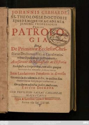 Johannis Gerhardi ... Patrologia sive De Primitivae Ecclesiae Christianae Doctorum Vita ac Lucubrationibus Opusculum posthumum