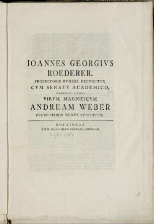 Joannes Georgivs Roederer, Prorectoris Mvnere Defvnctvs, Cvm Senatv Academico, Significat Civibvs Virvm Magnificvm Andream Weber Prorectoris Mvnvs Svscepisse