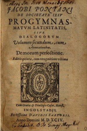 Jacobi Pontani De Societate Iesv Progymnasmatvm Latinitatis, Sive Dialogorvm Volumen .... 2, De morum perfectione