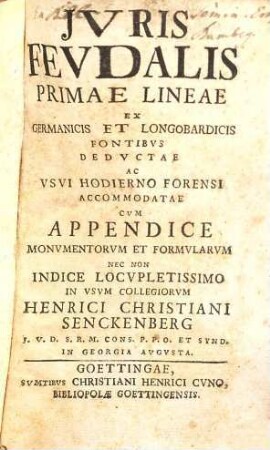 Iuris feudalis primae lineae ex Germanicis et Longobardicis fontibus deductae, ac usui hodierno forensi accomodatae : cum appendice ...