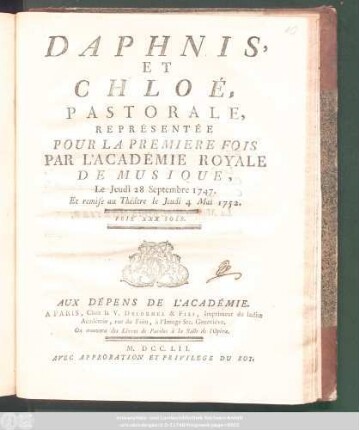 Daphnis Et Chloé : Pastorale ; Représentée Pour La Premiere Fois Par L'Académie Royale De Musique, Le Jeudi 28 Septembre 1747. Et rmise au Théâtre le Jeudi 4 Mai 1752