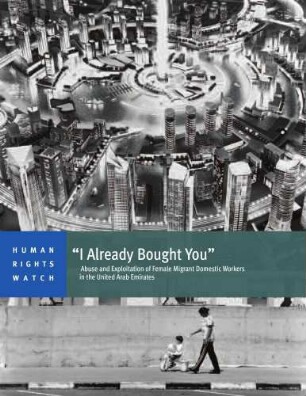 "I already bought you" : abuse and exploitation of female migrant domestic workers in the United Arab Emirates