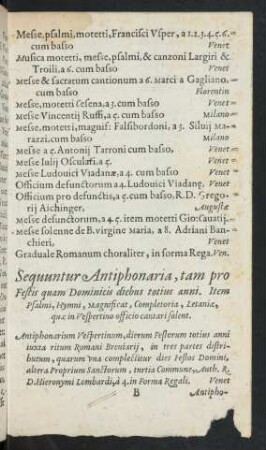 Sequuntur Antiphonaria, tam pro Festis quam Dominicis diebus totius anni. Item Psalmi, Hymni, Magnificat, Completoria, Letaniae, quae in Vespertino officio cantari solent.