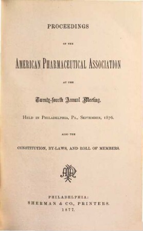 Proceedings of the American Pharmaceutical Association at the annual meeting. 24. 1876, Sept. (1877)