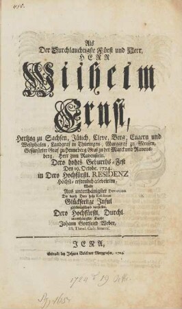 Als Der Durchlauchtigste Fürst und Herr, HERR Wilhelm Ernst, Hertzog zu Sachsen, Jülich, Cleve, Berg, ... Dero hohes Geburths-Fest Den 19. Octobr. 1724. In Dero Hochfürstl. RESIDENZ Höchst-erfreulich celebrirten, Wolte Aus unterthänigster Devotion Die durch Dero hohe Residence Glückseelige Jnsul glückwünschend vorstellen