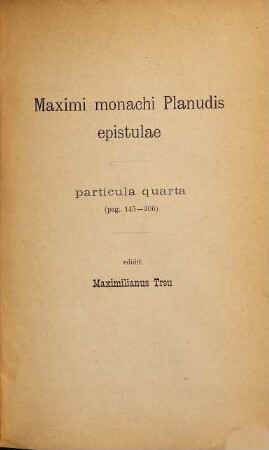 Maximi monachi Planudis epistulae : Edidit Maximilianus Treu, 4