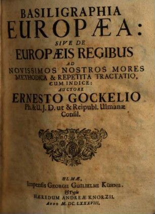 Basiligraphia Europaea, sive de Europaeis regibus ad novissimos nostros mores methodica & repetita tractatio : cum indice