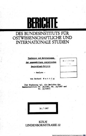 Tendenzen und Motivationen der gegenwärtigen sowjetischen Deutschland-Politik. Analyse : (Zur Ergänzung vgl. die Berichte des Bundesinstituts Nr. 30/1967, Nr. 34/1967 und Nr. 35/1967)
