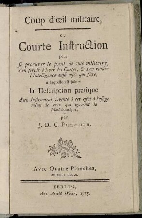 Coup d'oeil militaire ou Courte Instruction pour se procurer le point de vue militaire, s'en servir à lever des Cartes ... : à laquelle est jointe la Description pratique d'un instrument inventé à cet effet ...