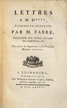 Lettres à M. D****, étudiant en chirurgie : pour servir de supplément à son Traité des maladies vénériennes
