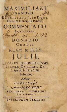 Maximiliani Sandaei Commentatio academica, de donario cordis ... Julii, episcopi Herbipolensis ..., in funere habita