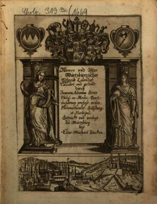 Newer vnd Alter Würtzburger Schreib-Calender : auff das Jahr nach der Gnadenreichen Geburt Jesu Christi ..., 1669