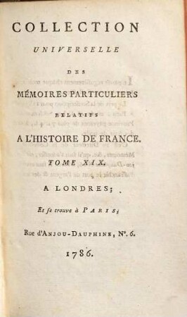 Collection universelle des mémoires particuliers relatifs à l'histoire de France, 19. Contenant la suite des Mémoires de Mess. Guillaume Du Bellay : XVIe Siècle