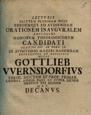 Lecturis salutem plurimam dicit eosdemque ad audiendam orationem inauguralem ... invitat Gottlieb Wernsdorfius