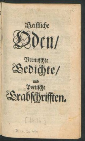 Geistliche Oden/ Vermischte Gedichte/ und Poetische Grabschrifften