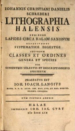 Iohannis Christiani Danielis Schreberi Lithographia Halensis : Exhibens Lapides Circa Halam Saxonum Reperiundos Systematice Digestos Secundum Classes Et Ordines Genera Et Species Cum Synonymis Selectis Et Descriptionibus Specierum