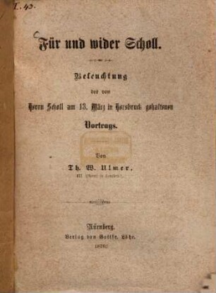 Für und wider Scholl : Beleuchtung des von Herrn Scholl am 13. März in Hersbruck gehaltenen Vortrags. Von Th. W. Ulmer