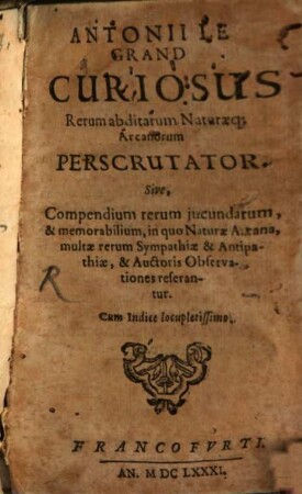 Curiosus rerum abditarum naturaeque arcanorum perscrutator
