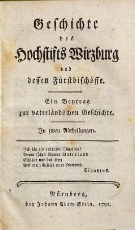 Geschichte des Hochstifts Wirzburg und dessen Fürstbischöffe : Ein Beytrag zur vaterländischen Geschichte. In zwey Abtheilungen