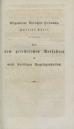 Allgemeine Gerichts-Ordnung. Zweiter Theil. Von dem gerichtlichen Verfahren in nicht streitigen Angelegenheiten.