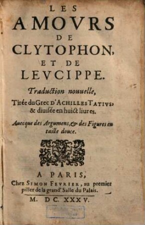 Les Amours De Clytophon Et De Leucippe : Avecque des Argumens, & des Figures en taille douce