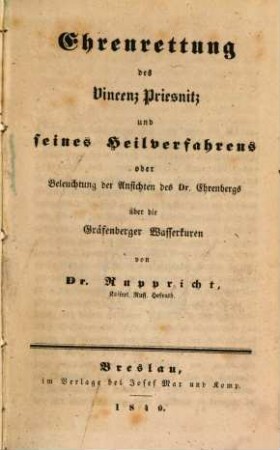 Ehrenrettung des Vincenz Priesnitz und seines Heilverfahrens oder Beleuchtung der Ansichten des Dr. Ehrenbergs über die Gräfenberger Wasserkuren