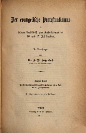 Kirchengeschichte von der ältesten Zeit bis zum 19. Jahrhundert : in Vorlesungen, 5. Der evangelische Protestantismus in seinem Verhältniß zum Katholicismus im 16. und 17. Jahrhundert ; Theil 2, Der dreißigjährige Krieg und die Folgezeit bis zu Ende des 17. Jahrhunderts