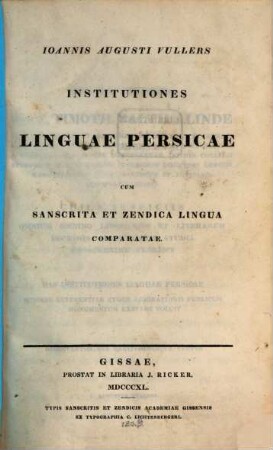 Joannis Augusti Vullers Institutiones linguae Persicae : cum Sanscrita et Zendica lingua comparatae. 1