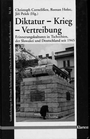 Diktatur - Krieg - Vertreibung : Erinnerungskulturen in Tschechien, der Slowakei und Deutschland seit 1945