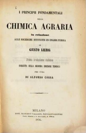 I principii fondamentali della chimica agraria in relazione alle ricerche istituite in Inghilterra di Giusto Liebig : Prima traduzione italiana eseguita seconda edizione tedesca per cura di Alfonso Cossa