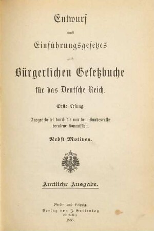 Entwurf eines Einführungsgesetzes zum Bürgerlichen Gesetzbuche für das Deutsche Reich : erste Lesung ; nebst Motiven