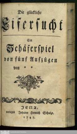 Die glückliche Eifersucht : Ein Schäferspiel von fünf Aufzügen von **